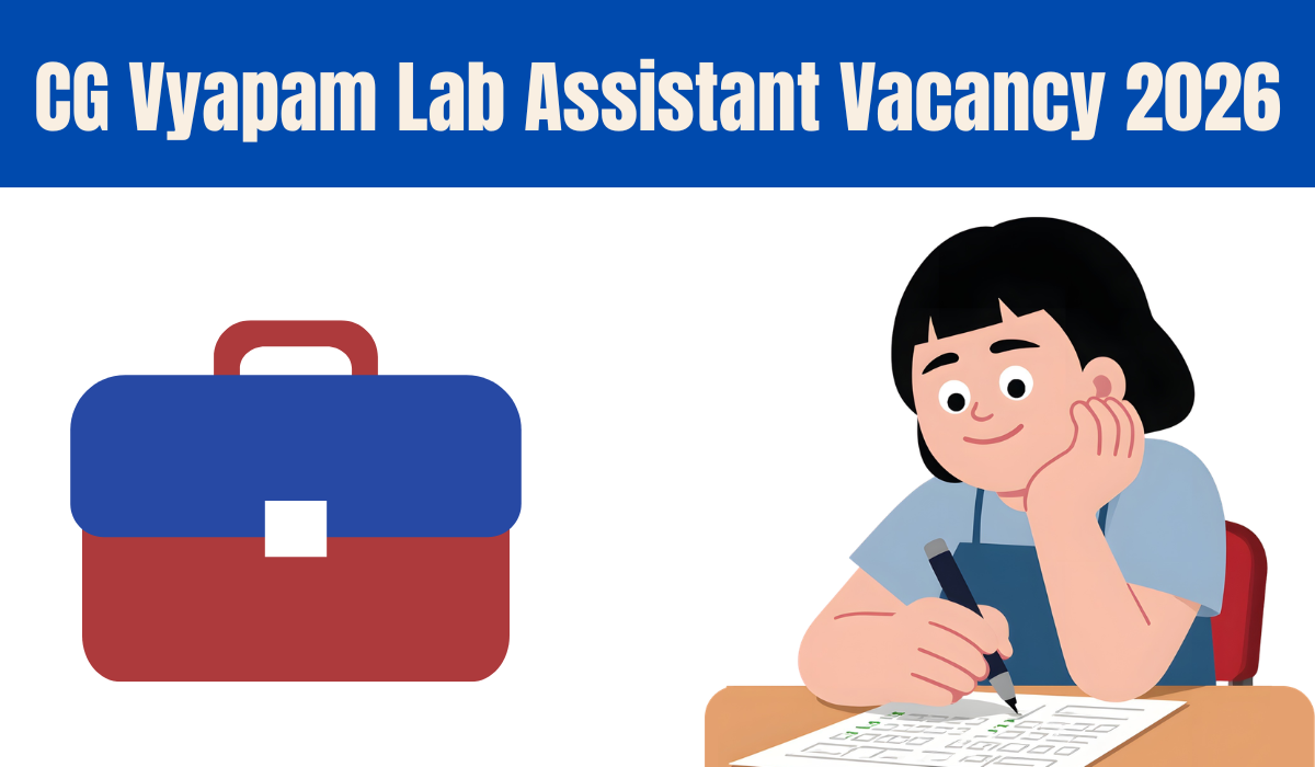 CG Vyapam Lab Assistant Vacancy 2026: छत्तीसगढ़ लैब असिस्टेंट और नमूना सहायक भर्ती का पूरा विवरण