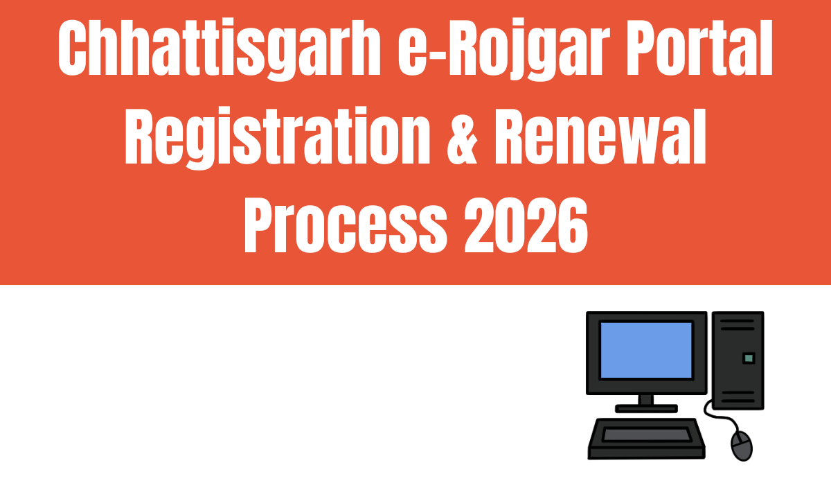 Chhattisgarh e-Rojgar Portal Registration & Renewal Process 2026: ऑनलाइन पंजीकरण और नवीनीकरण की पूरी जानकारी